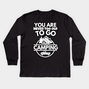 You are never too old to go camping Kids Long Sleeve T-Shirt